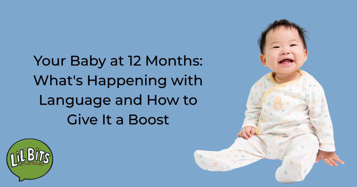 Your Baby at 12 Months: What's Happening with Language and How to Give It a Boost