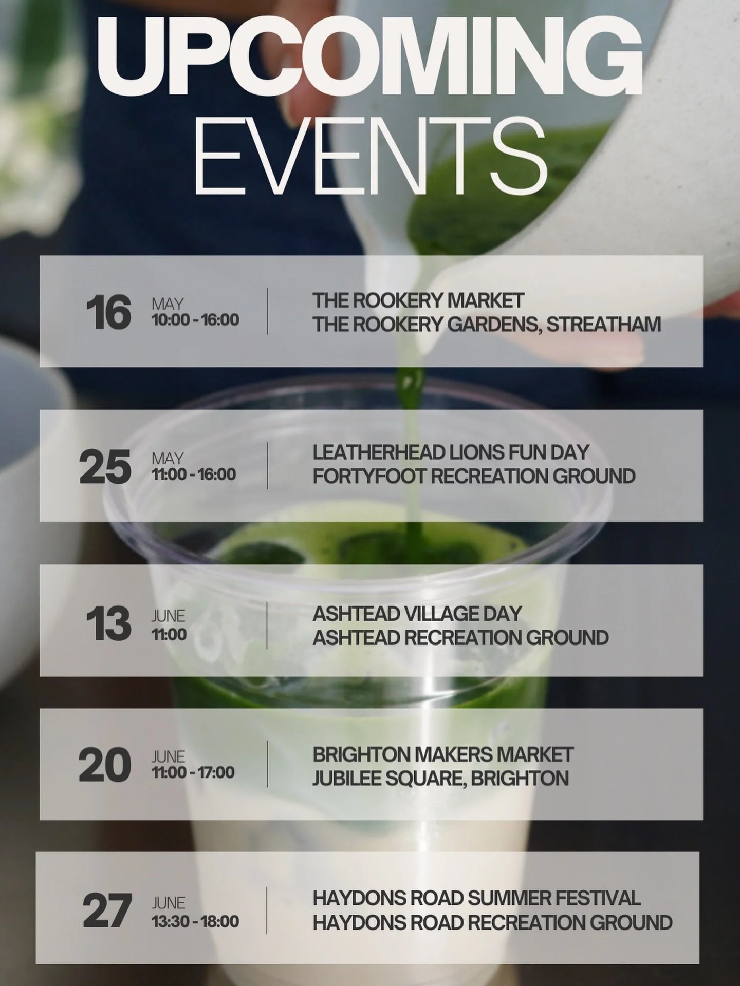 UPDATE!! More events coming up in the next few months 🤩☀️🍵

Save the date!

Rookery Market, Streatham - Saturday 16th May
Leatherhead Lions Fun Day Bank holiday Monday - 25th May 
Ashtead Village Day - Saturday 13th June 
Brighton Makers Market - S
