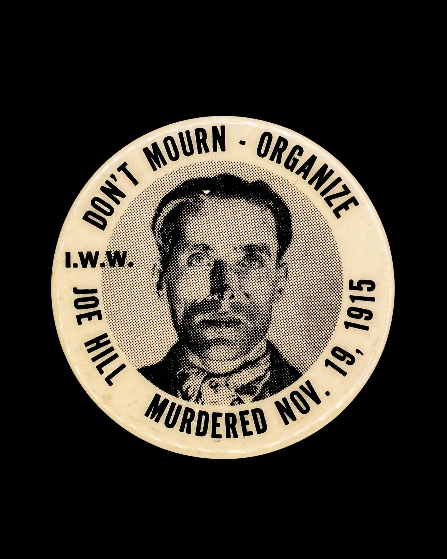 &ldquo;Don&rsquo;t Mourn - Organize / Joe Hill Murdered Nov. 19, 1915,&rdquo; Industrial Workers of the World (IWW), 1960s.

Born Joel H&auml;gglund to a working class family in Sweden, legendary labor agitator and songwriter Joe Hill was executed on