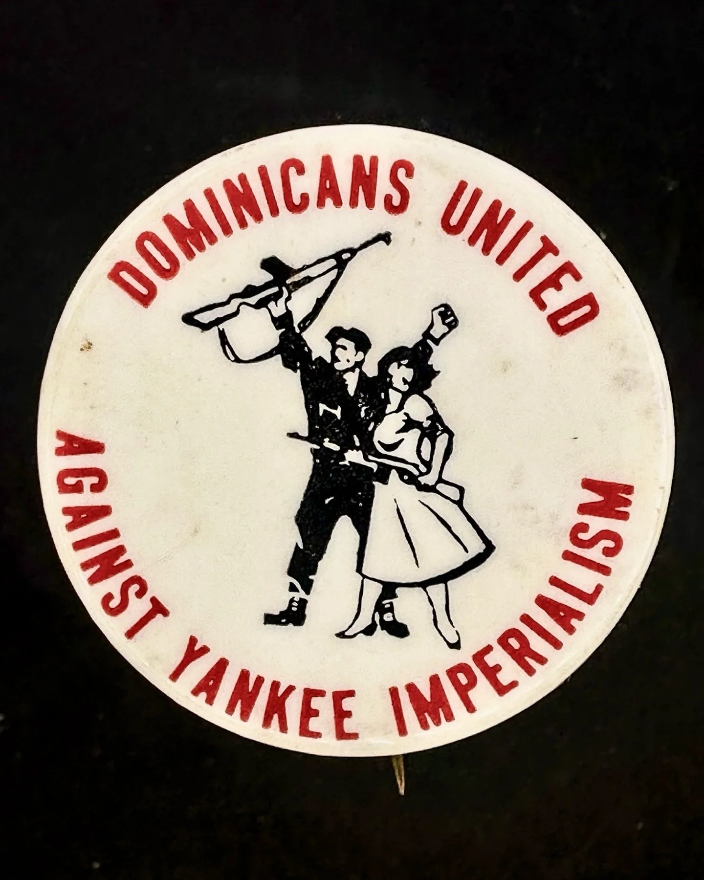 &ldquo;Dominicans United Against Yankee Imperialism,&rdquo; early 1960s, New York City.

US Out of Latin America! This week I&rsquo;m sharing items from the long history of hemispheric anti-imperialist solidarity.

This button was possibly created by