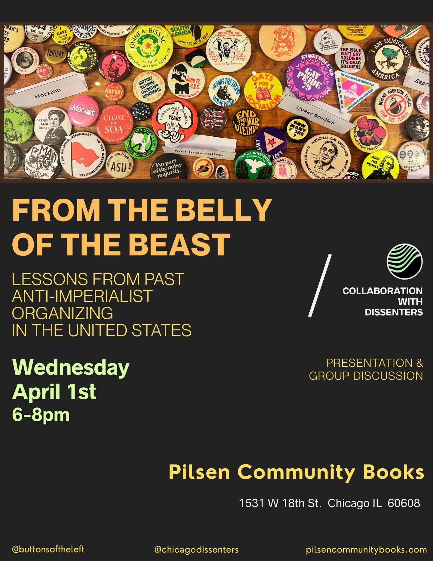 Next Wednesday, April 1, 6-8pm: join @chicagodissenters &amp; me at @pilsencommunitybooks for &ldquo;From the Belly of the Beast: Lessons of Past Anti Imperialist Organizing in the United States&rdquo; featuring buttons and other artifacts from inter