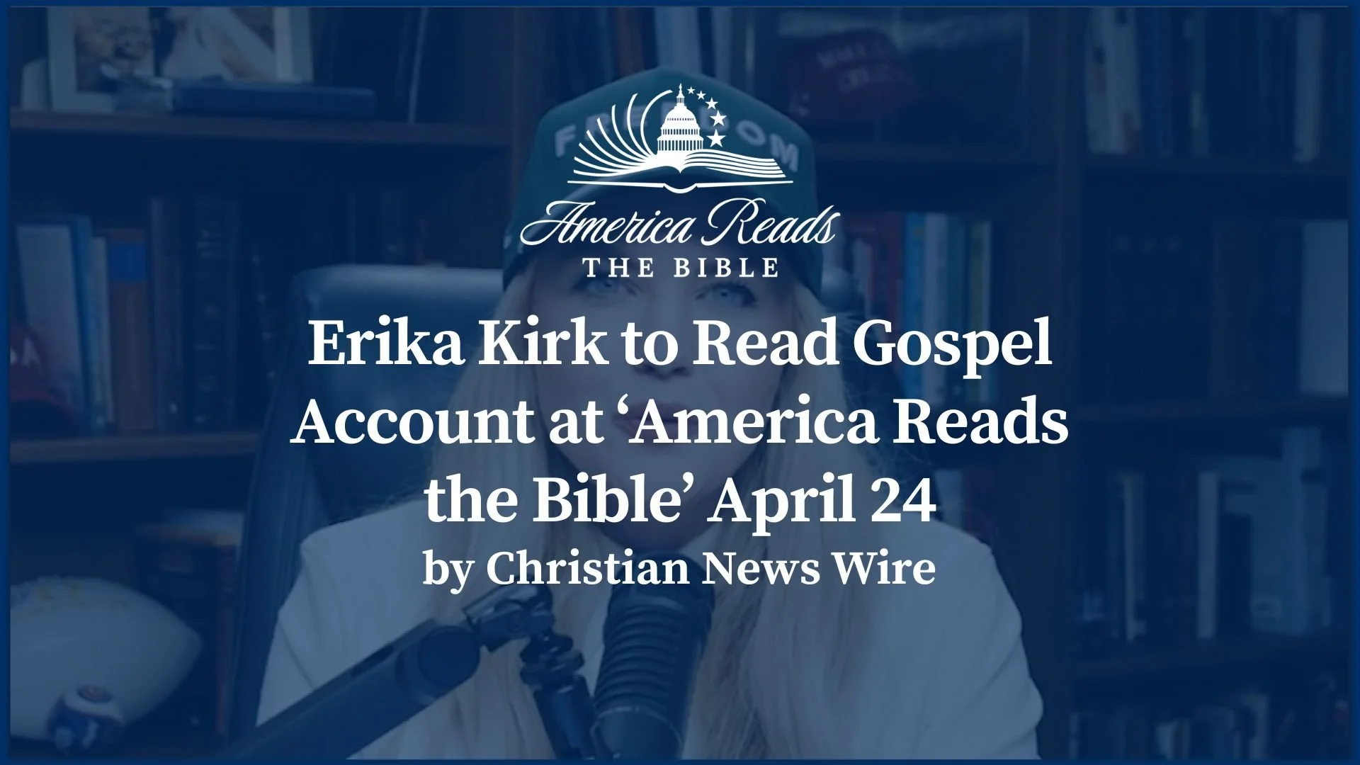 Erika Kirk to Read Gospel Account at ‘America Reads the Bible’ April 24