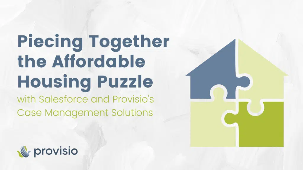 Piecing Together the Affordable Housing Puzzle with Salesforce & Provisio’s Case Management Solutions