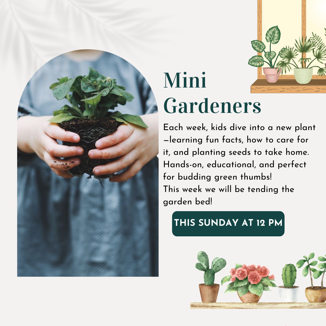 Flyer for "Mini Gardeners" event, featuring a child holding a plant and event details about gardening activities for kids on Sunday at 12 PM. Includes decorative illustrations of plants and pots.