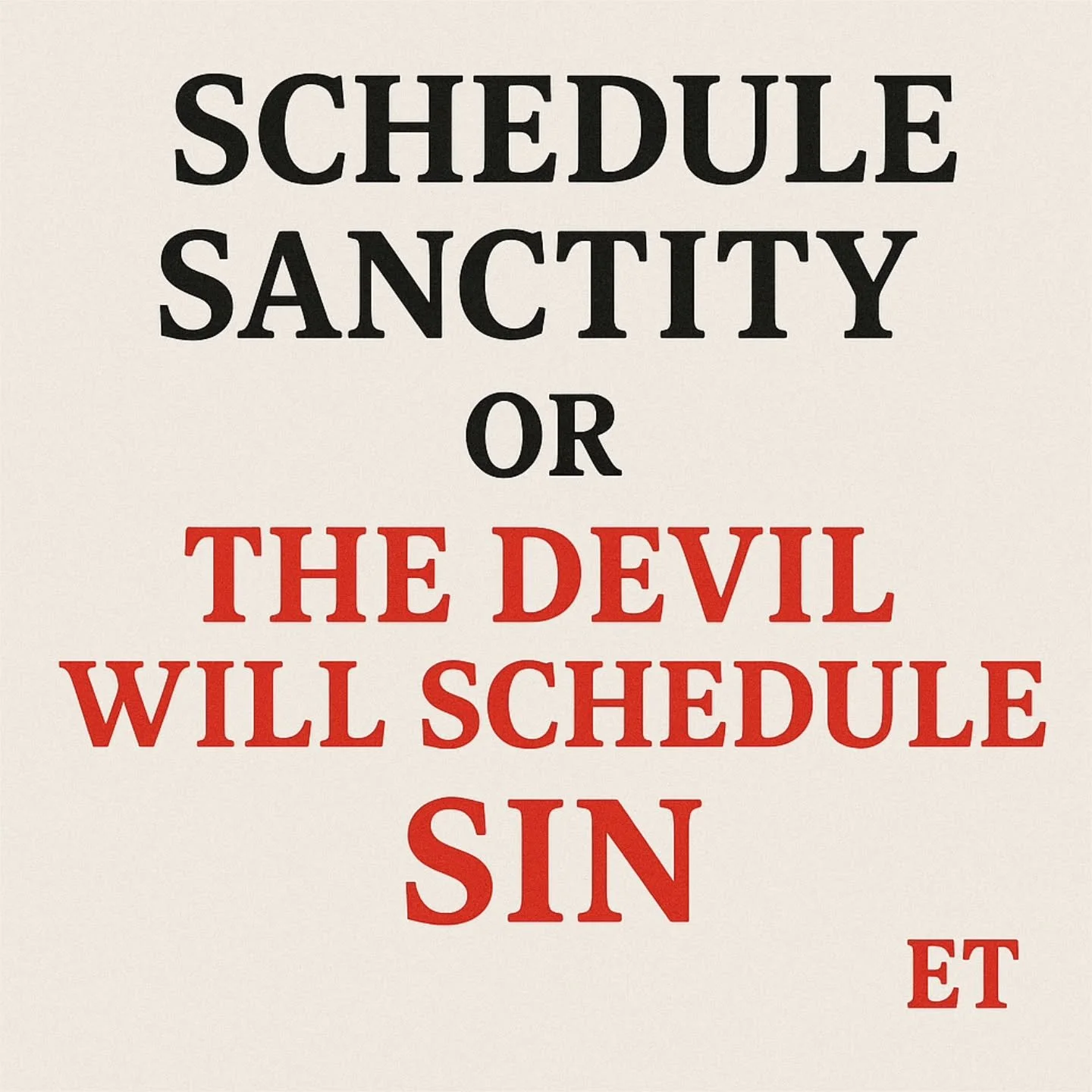 🕊️ Schedule Sanctity or the Devil Will Schedule Sin 😈
Every day is a battlefield &mdash; if you don&rsquo;t schedule sanctity into your life, the devil will schedule sin for you. Discipline your spirit, guard your time, and make Jesus the center of