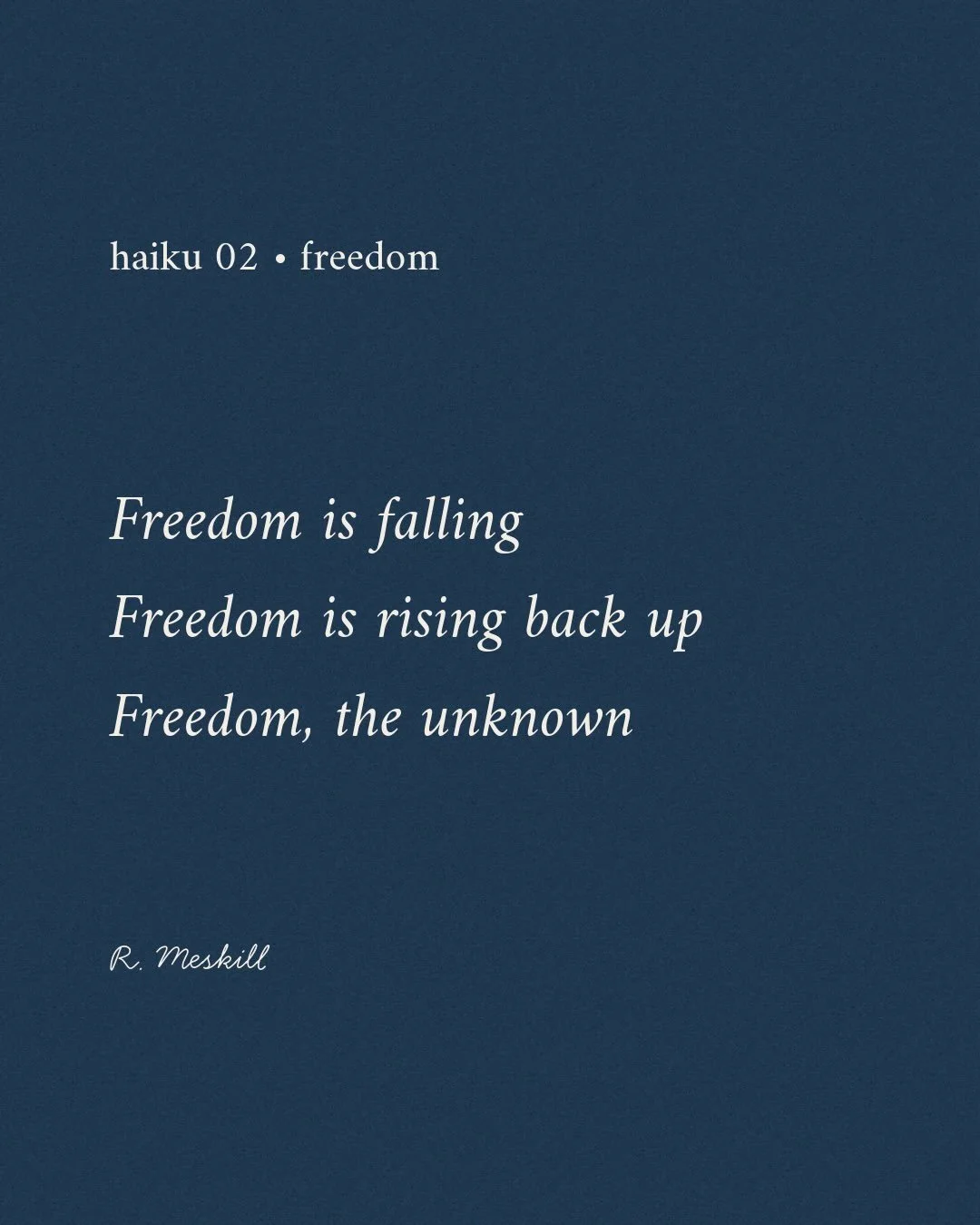 Freedom is falling
Freedom is rising back up
Freedom, the unknown
☼
By R. Meskill
Freedom &middot; haiku 02
Published on The Meskill Report