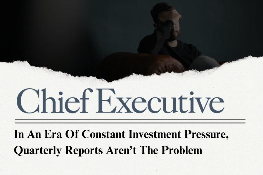 In An Era Of Constant Investment Pressure, Quarterly Reports Aren’t The Problem