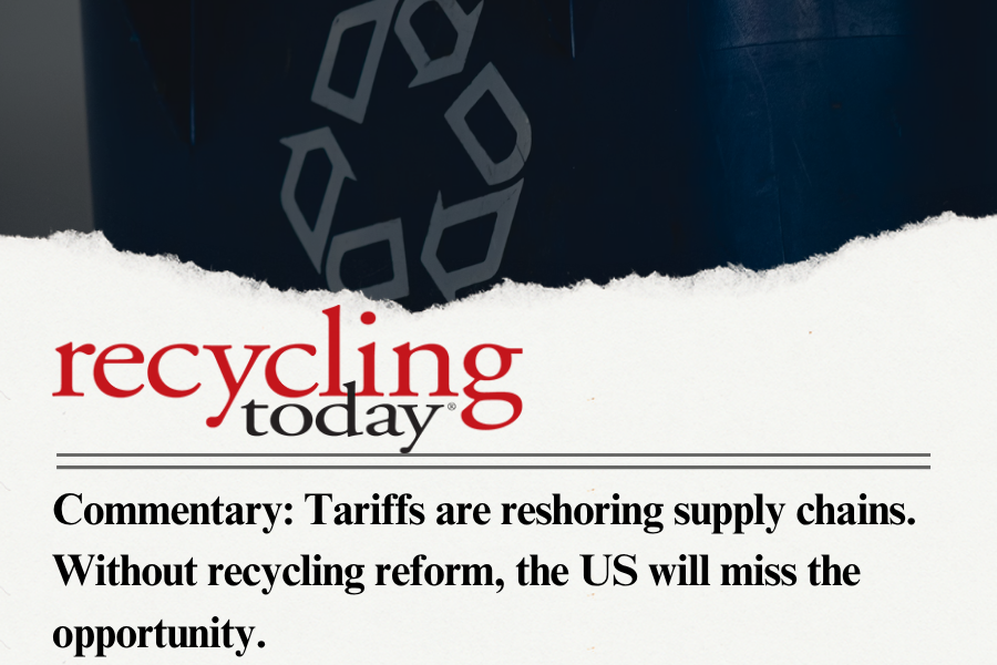 Tariffs are reshoring supply chains. Without recycling reform, the US will miss the opportunity.