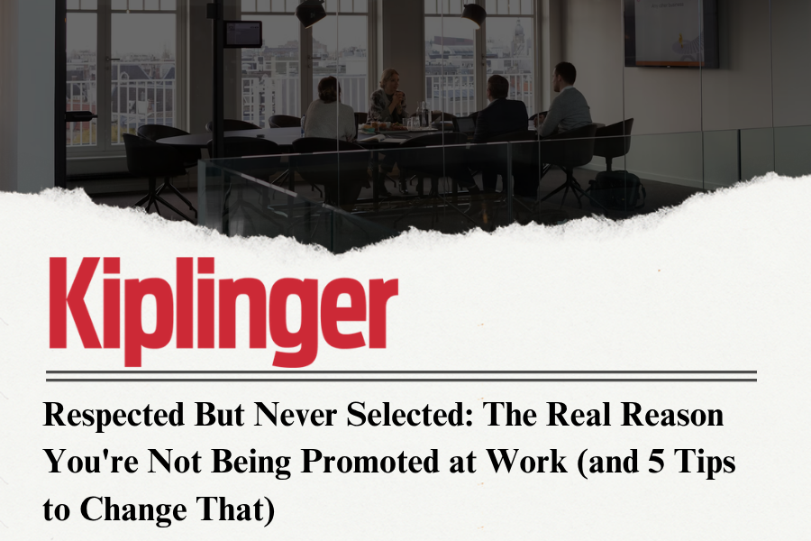 Respected But Never Selected: The Real Reason You're Not Being Promoted at Work (and 5 Tips to Change That)