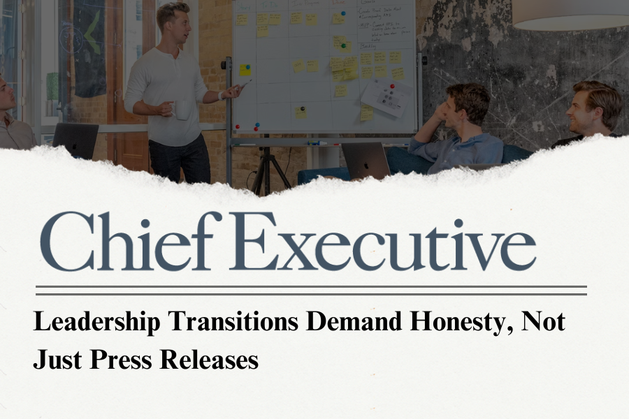 Leadership Transitions Demand Honesty, Not Just Press Releases