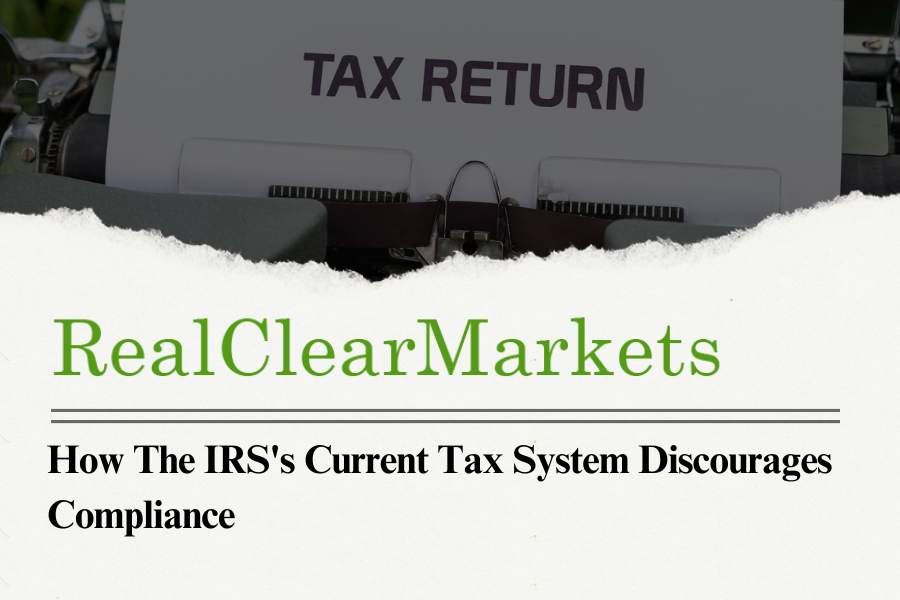 How the IRS's Current Tax System Discourages Compliance