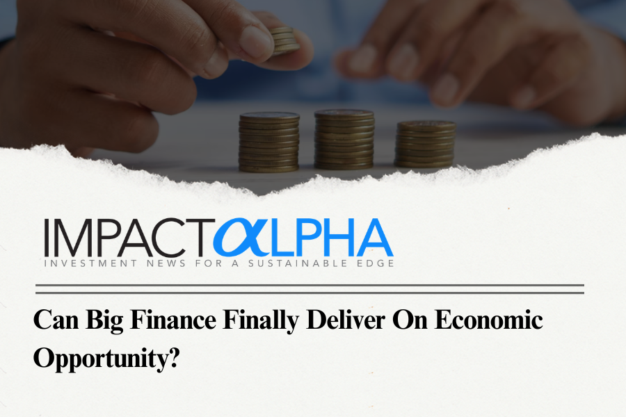Can big finance finally deliver on economic opportunity?