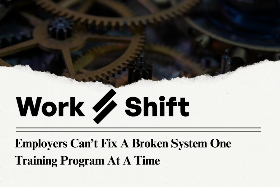 Employers Can’t Fix a Broken System One Training Program at a Time