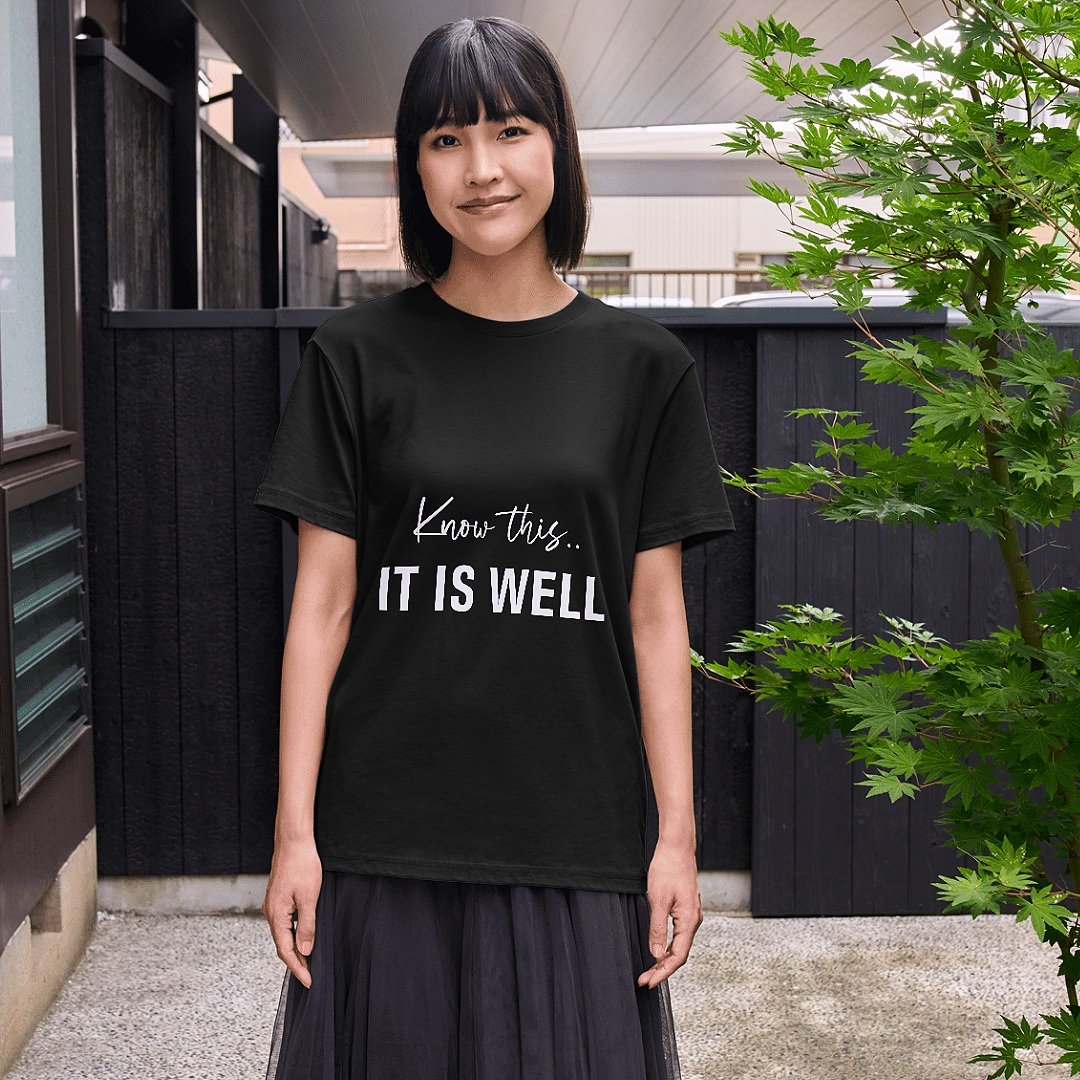 Know This.. It Is Well T-shirt