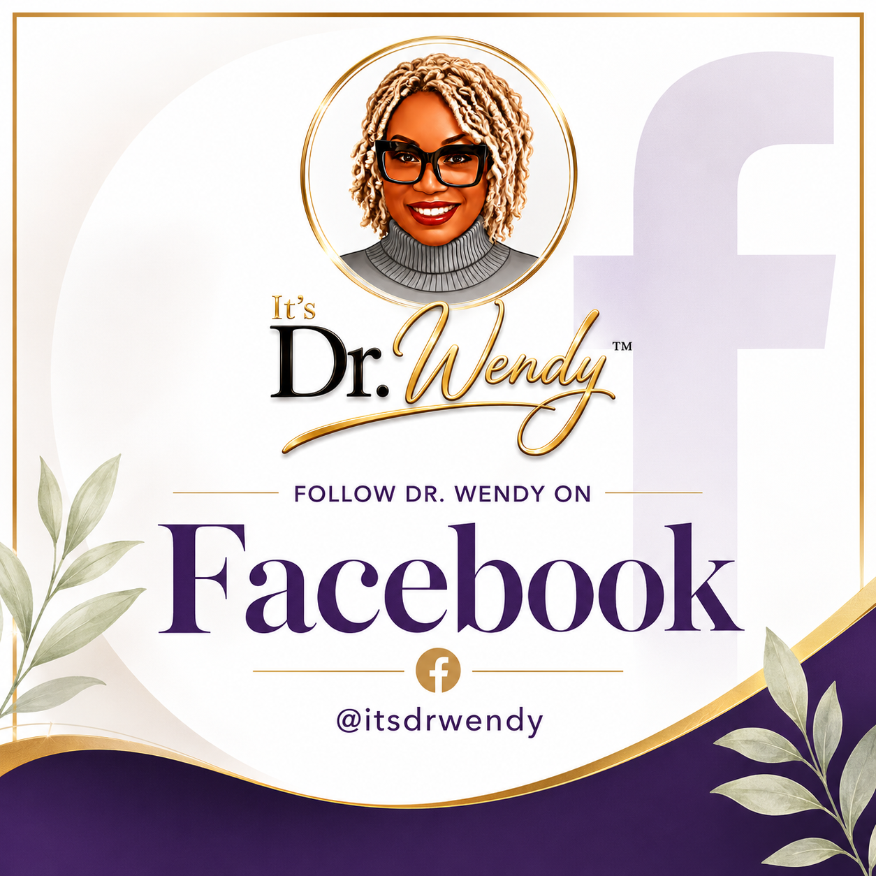 Promotional graphic encouraging follow of Dr. Wendy on Facebook, featuring her photo, her Facebook handle '@itsdrwendy', and decorative leaves.