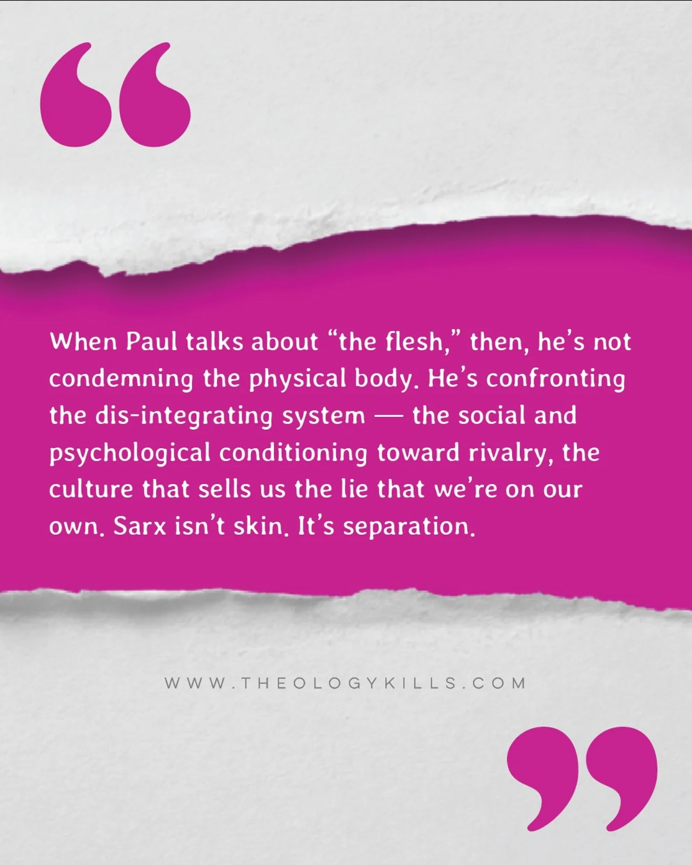 “When Paul talks about ‘the flesh’, then, he’s not condemning the physical body. He’s confronting the dis-integrating system — the social and psychological conditioning toward rivalry, the culture that sells us the