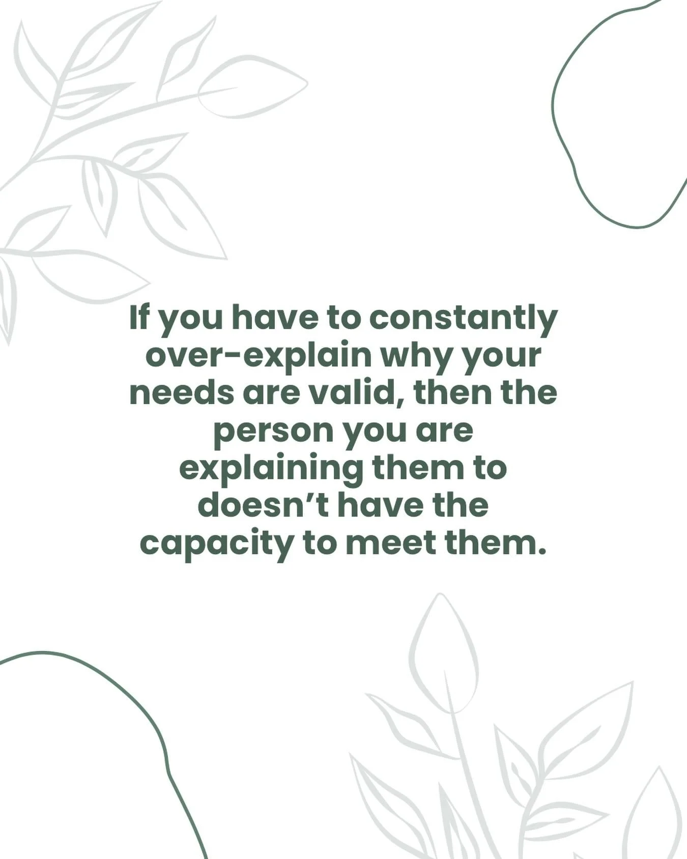 If you constantly have to overexplain why your needs are valid, it may not be a communication issue.

It may be a capacity issue.

Someone who has the capacity to meet your needs does not require repeated justification, emotional labor, or proof that