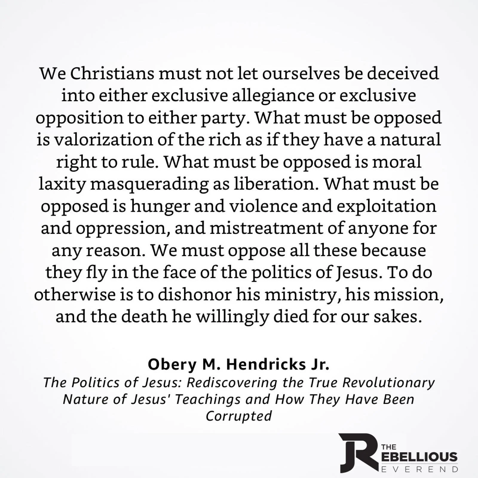 &ldquo;We must oppose all of these because they fly in the face of the politics of Jesus.&rdquo;