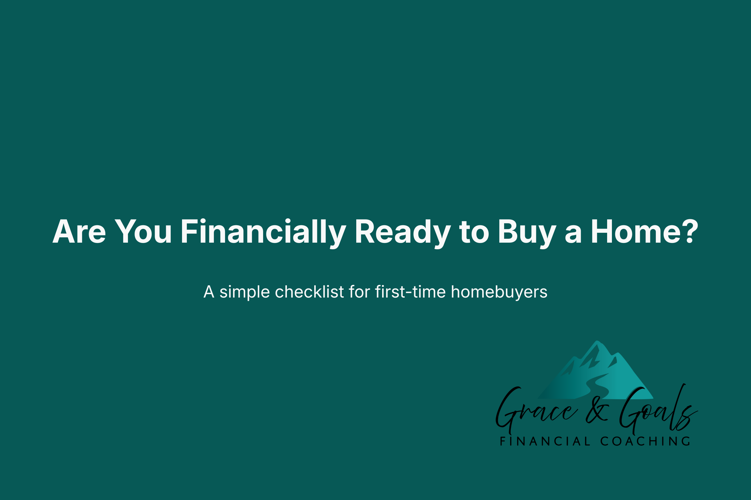 Are You Financially Ready to Buy a Home? A Simple Checklist for First-Time Buyers