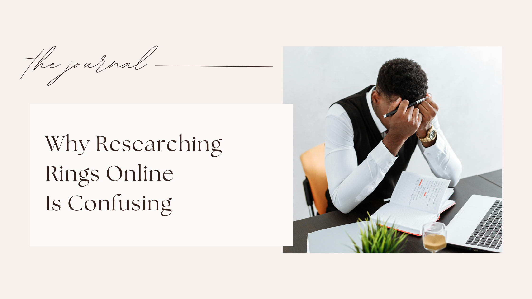 Why does researching engagement rings online leave people overwhelmed, stressed, and unable to make a decision?