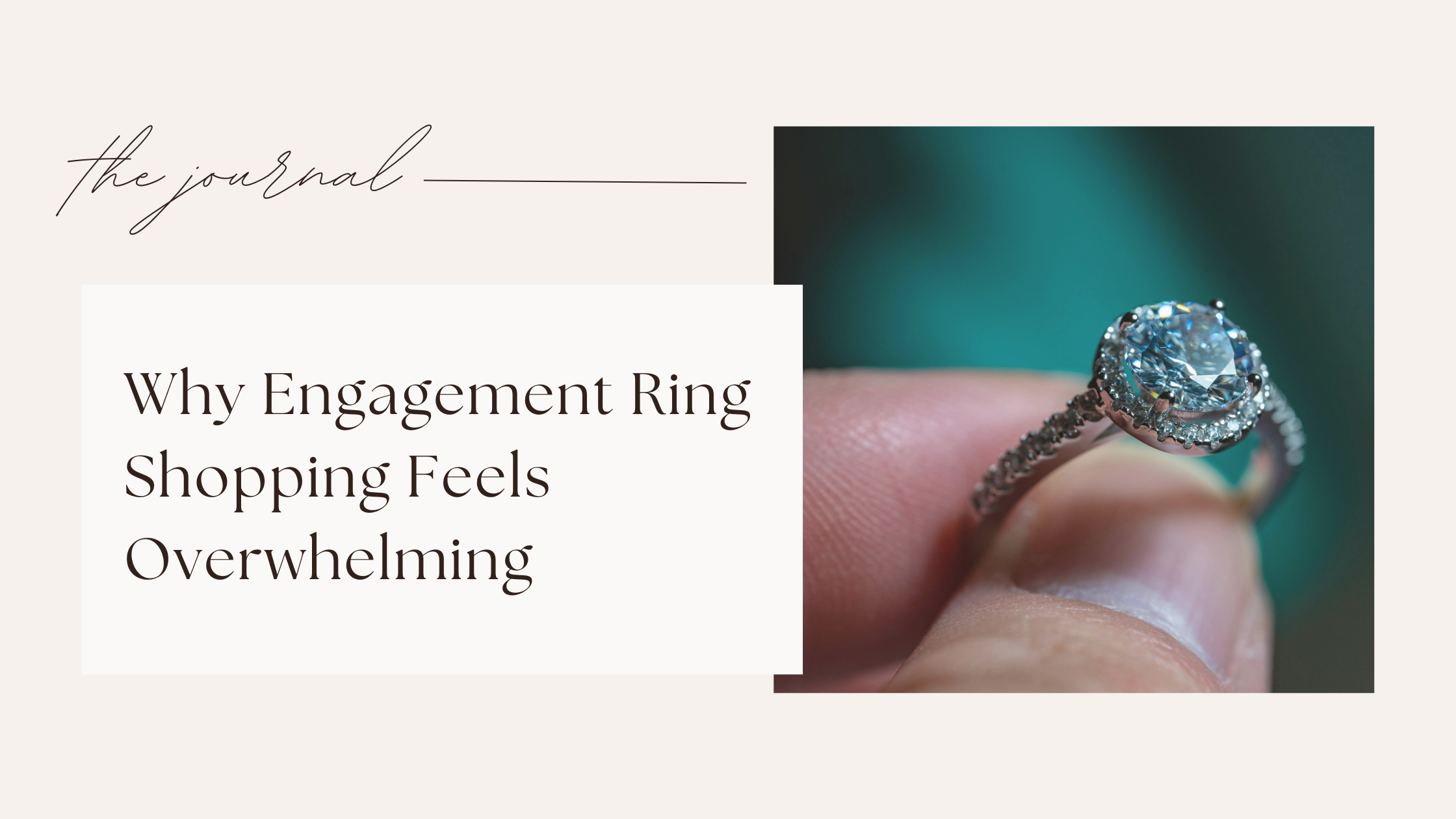 Engagement ring shopping quickly changes from excitement to overwhelm, doubt, and decision paralysis.