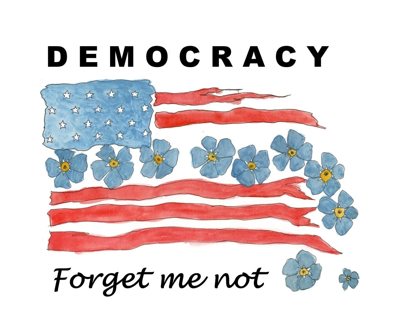 "Democracy Forget Me Not"
by Sue Schuld