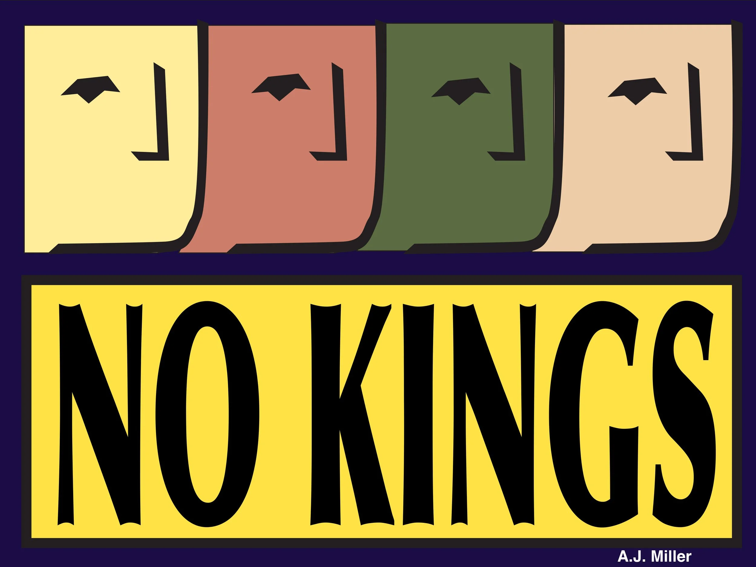 "No Kings Faces"
by A.J. Miller