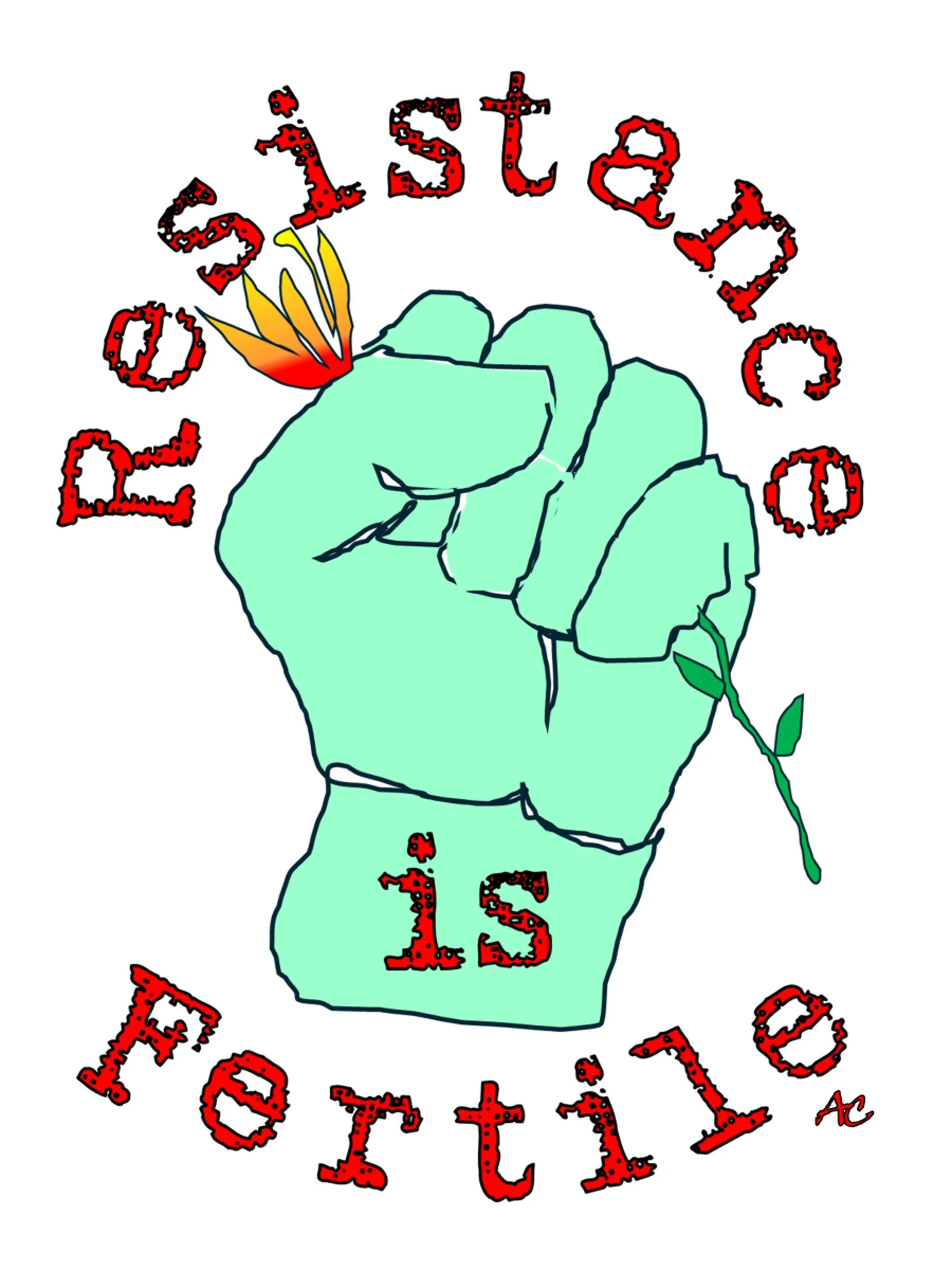 "Resistance is Fertile"
by AC Dion 