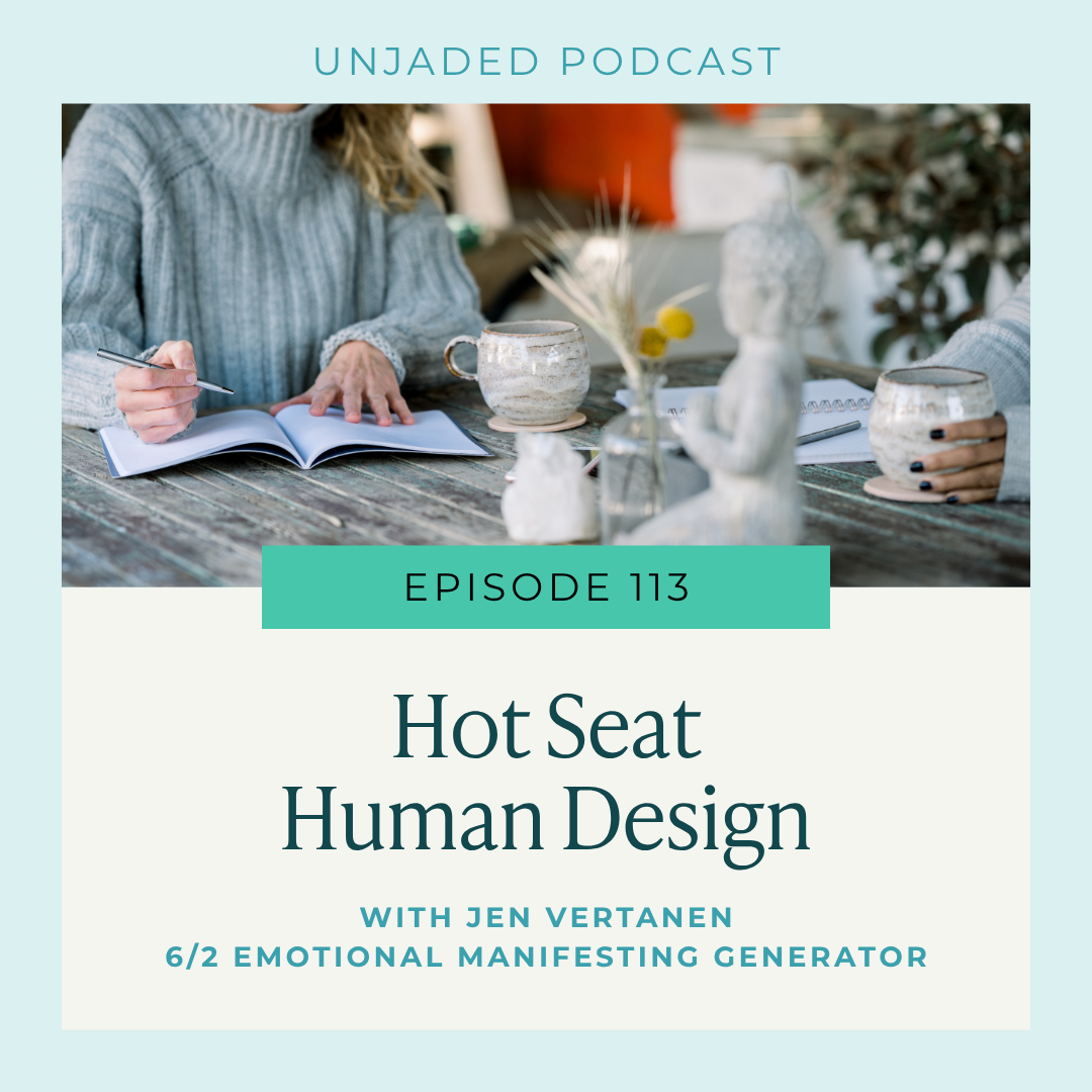Ep. 113 | Hot Seat Human Design | Jen Vertanen 6/2 Emotional Manifesting Generator