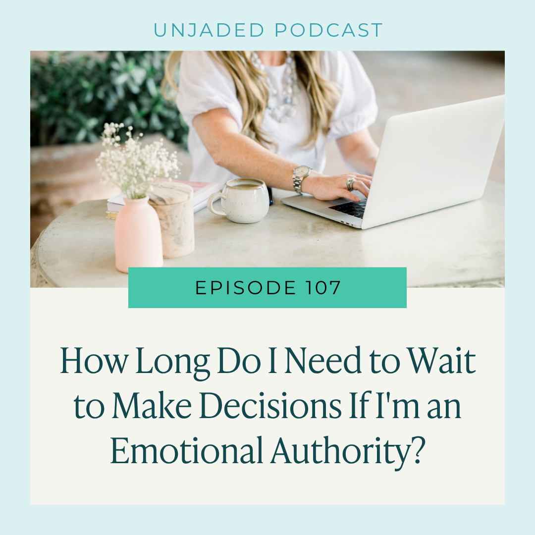 Ep. 107 | How Long Do I Need to Wait to Make Decisions If I'm an Emotional Authority?