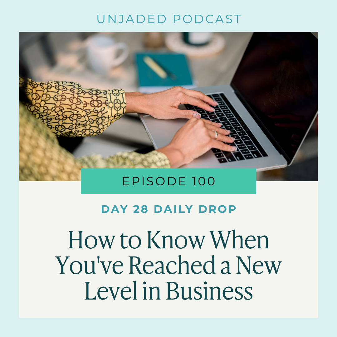 Ep. 100 | Day 28 Daily Drop | How to Know When You've Reached a New Level in Business