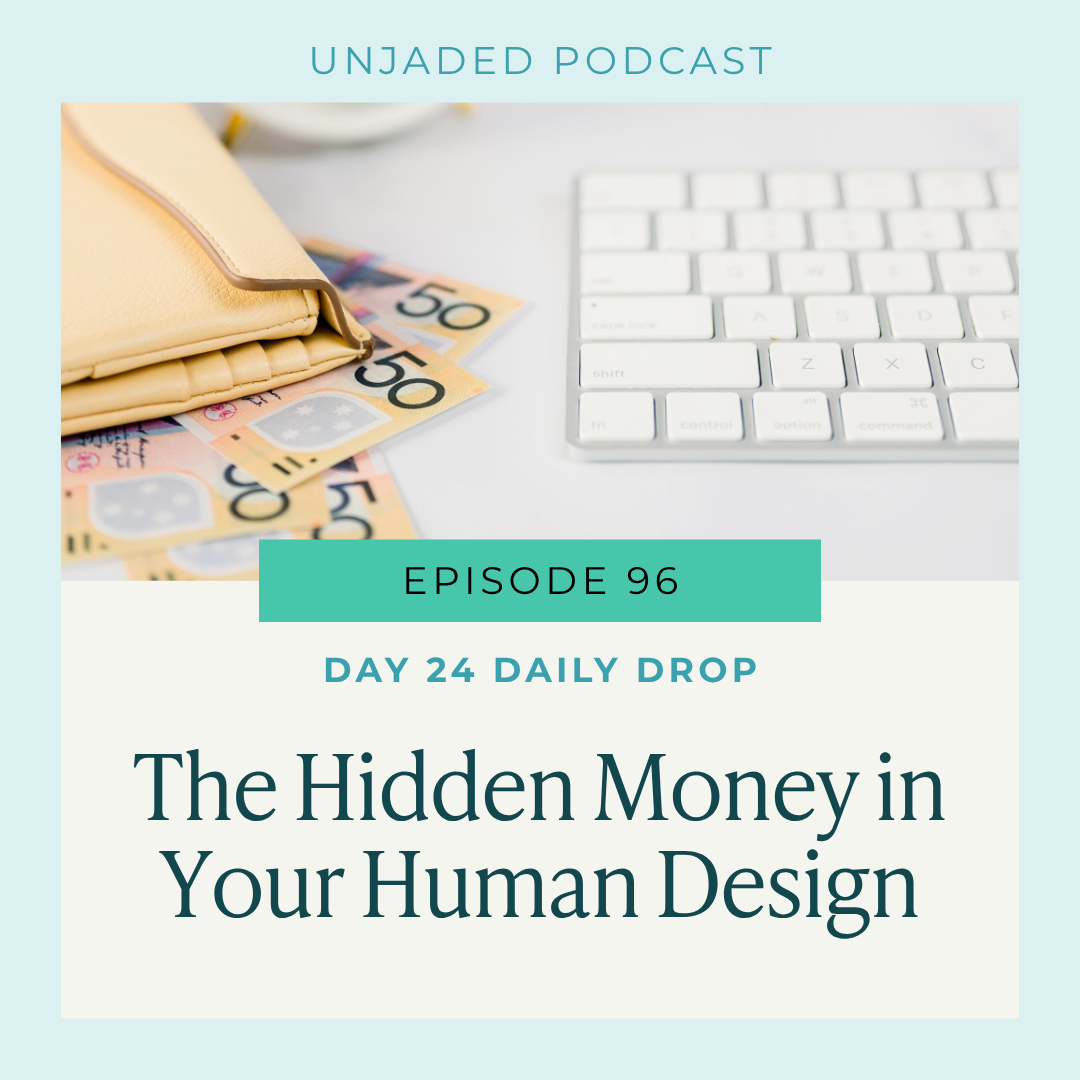 Ep. 96 | Day 24 Daily Drop | The Hidden Money in Your Human Design