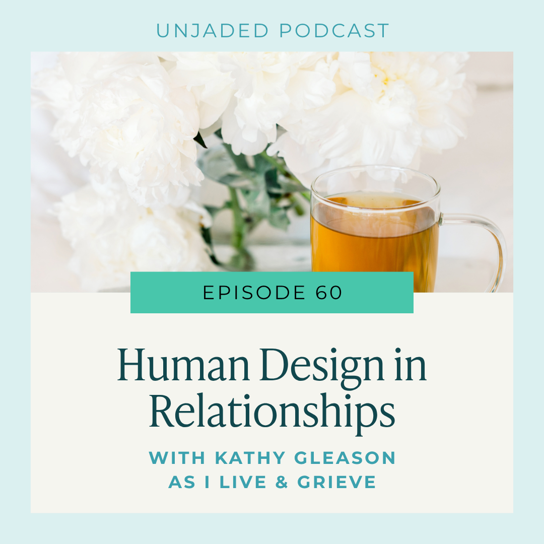 Ep. 60 | Human Design in Relationships with Kathy Gleason | As I Live &amp; Grieve