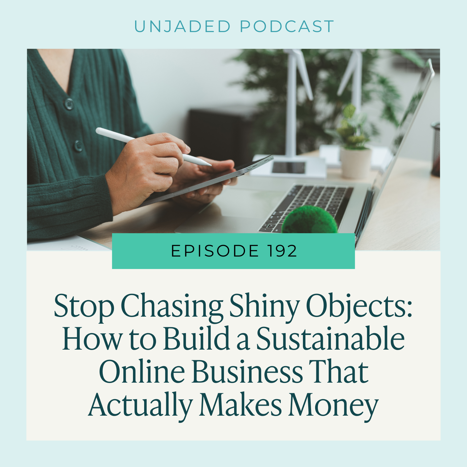 Ep. 192 | Stop Chasing Shiny Objects: How to Build a Sustainable Online Business That Actually Makes Money