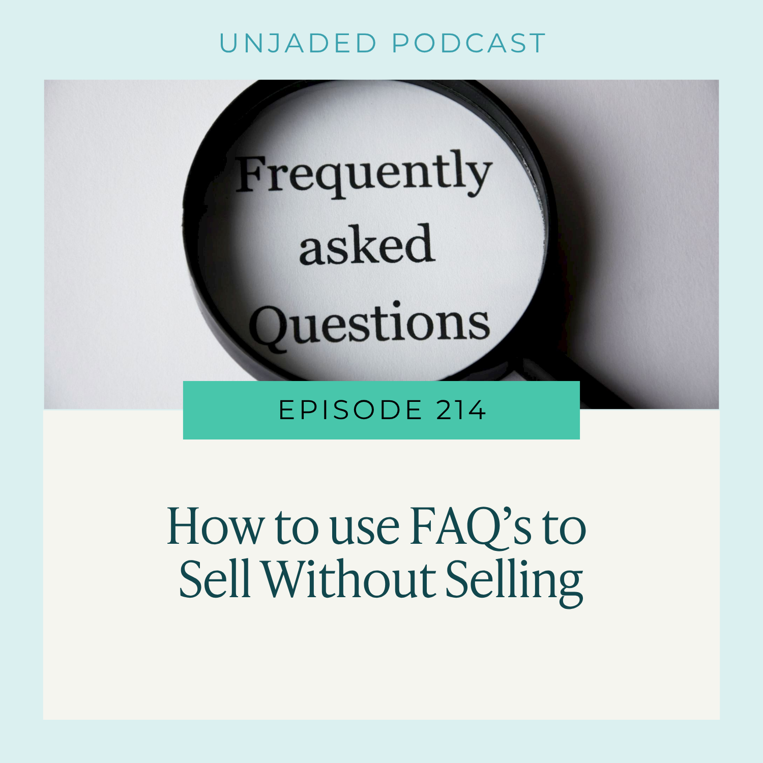 Ep. 214 | How to Use FAQ’s to Sell Without Selling