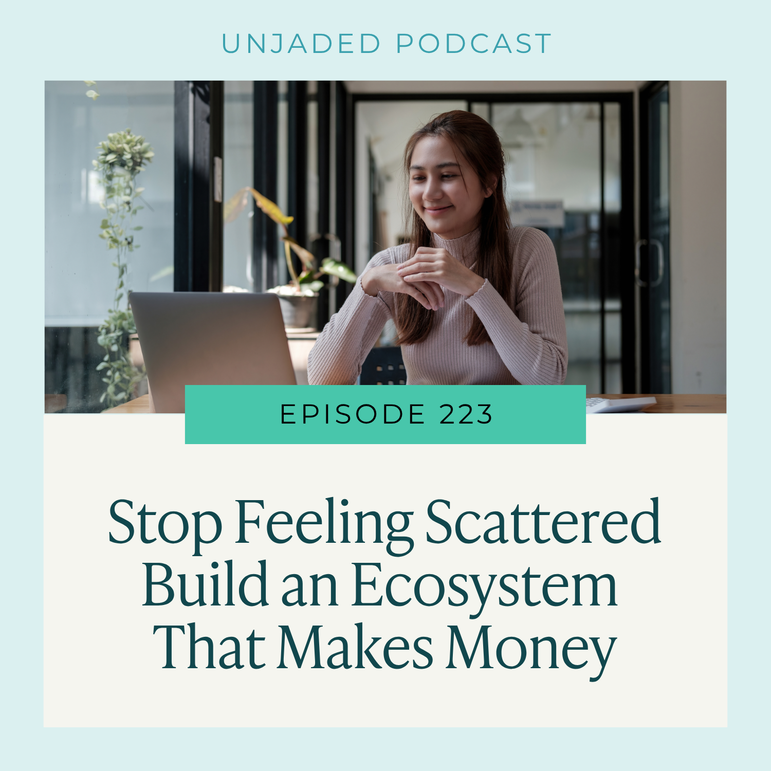 Ep 223 Business Feels Scattered? How to Build an Ecosystem That Makes Money
