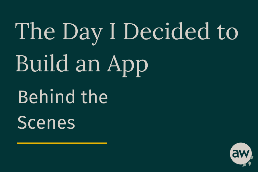 The Day I Decided to Build an App