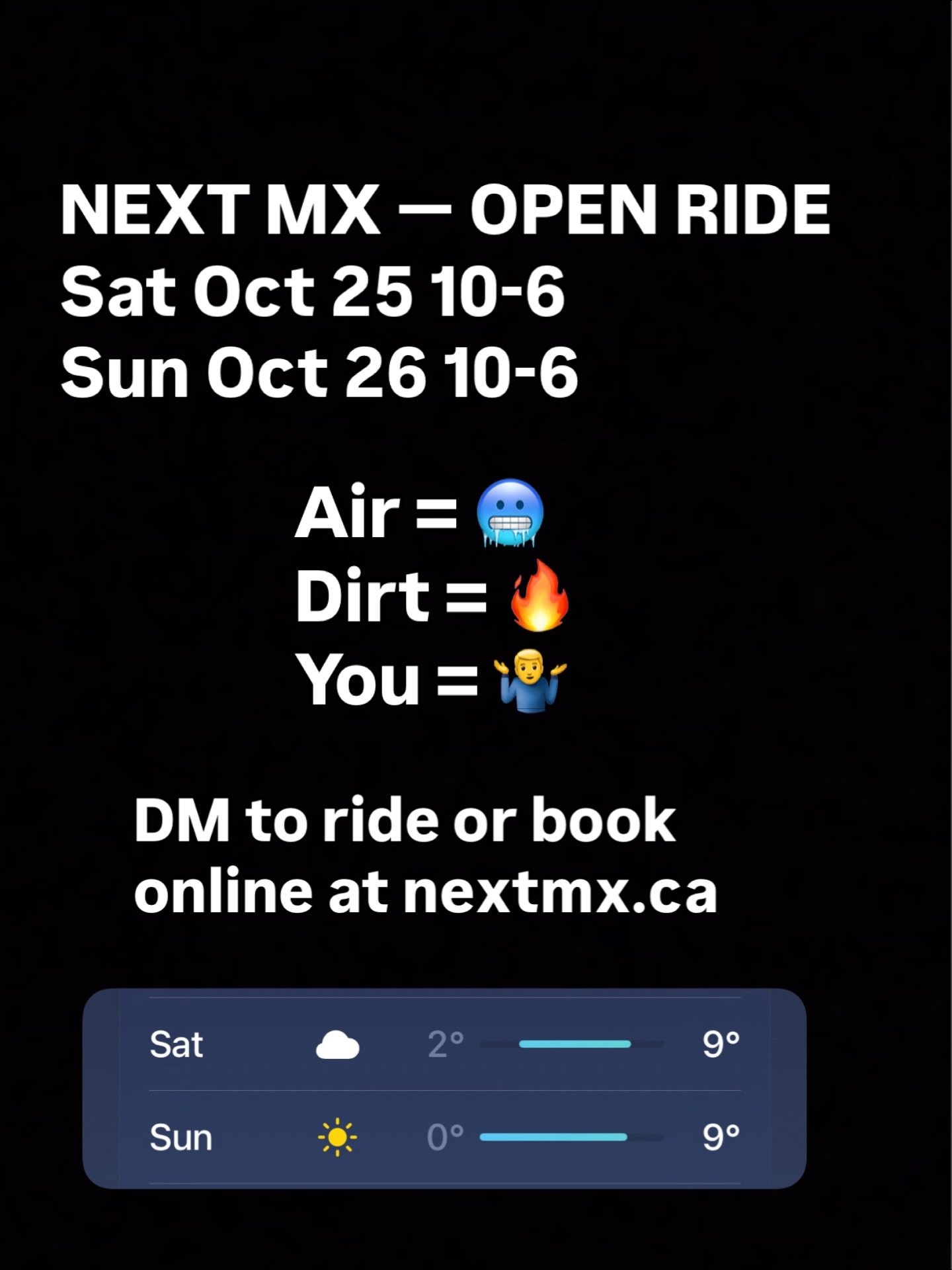 Weekend Open Ride Schedule 🏁
One of the last few weekends of the season &mdash; track&rsquo;s prime, weather&rsquo;s good, and gates are open!

Saturday: 10 AM &ndash; 6 PM
Sunday: 10 AM &ndash; 6 PM

💬 DM to ride or book online at nextmx.ca
👊 1-o