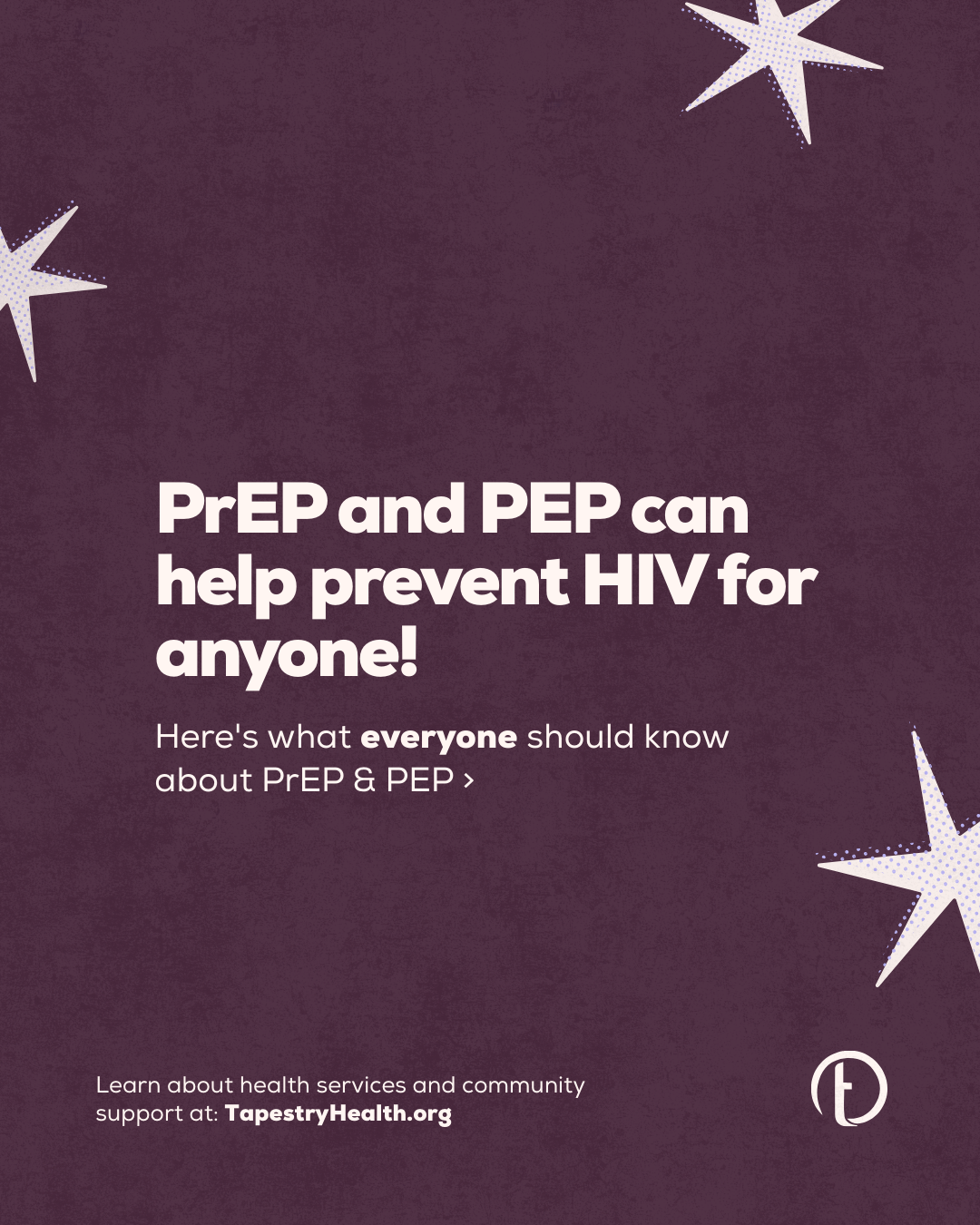 A purple-colored informational poster with white stars, promoting PrEP and PEP as ways to prevent HIV for anyone. The poster highlights that everyone should know about PrEP and PEP and provides a website link to TapestryHealth.org for more informatio
