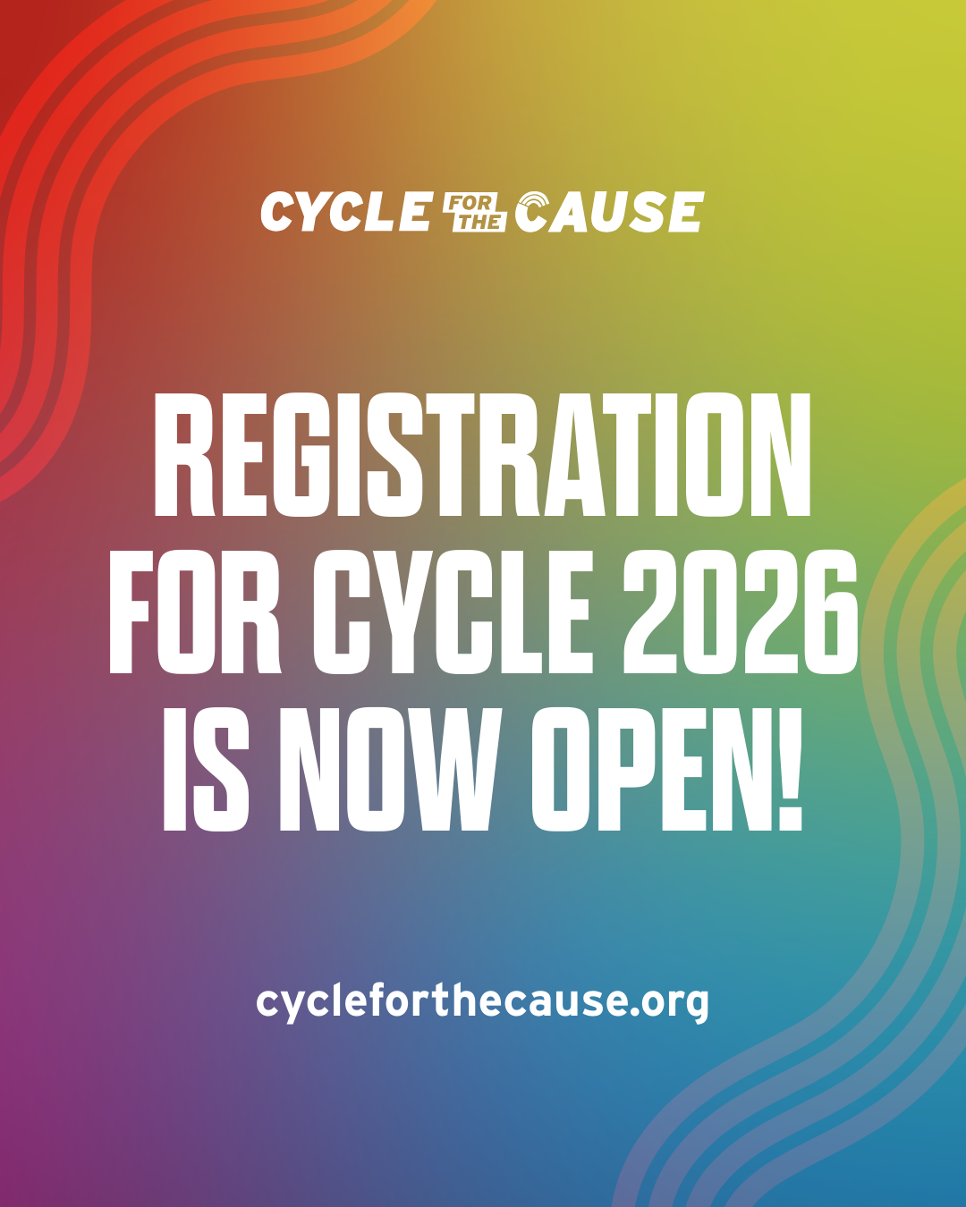 Colorful background with text announcing that registration for Cycle 2026 is now open, and providing the website cycleforthecause.org.