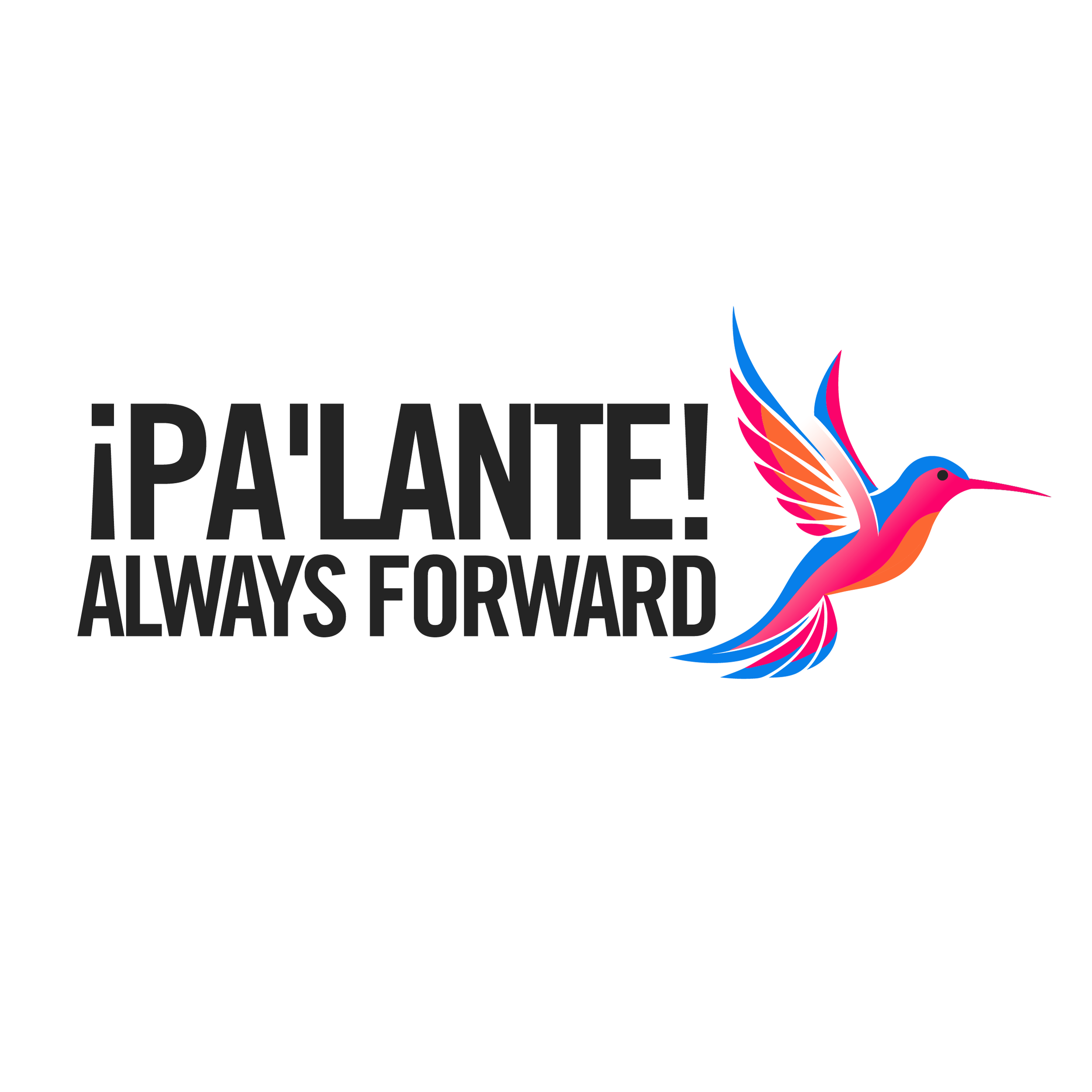 A vibrant logo with the text "¡PÁLANTE! ALWAYS FORWARD" in bold black letters and an illustration of a colorful hummingbird with pink, orange, blue, and purple wings.