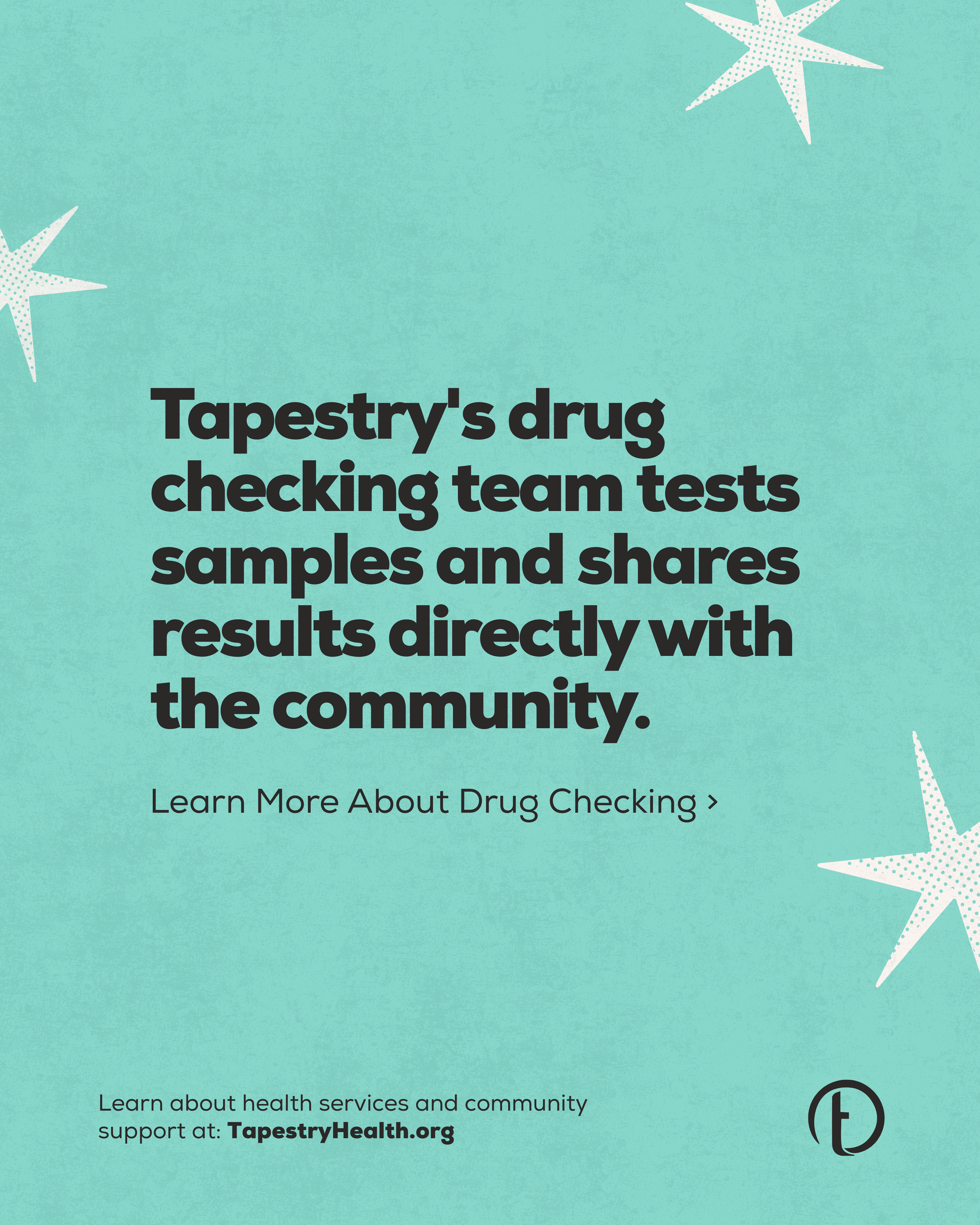 A teal poster with white star illustrations promoting Tapestry's drug testing initiative, encouraging community engagement and linking to TapestryHealth.org.