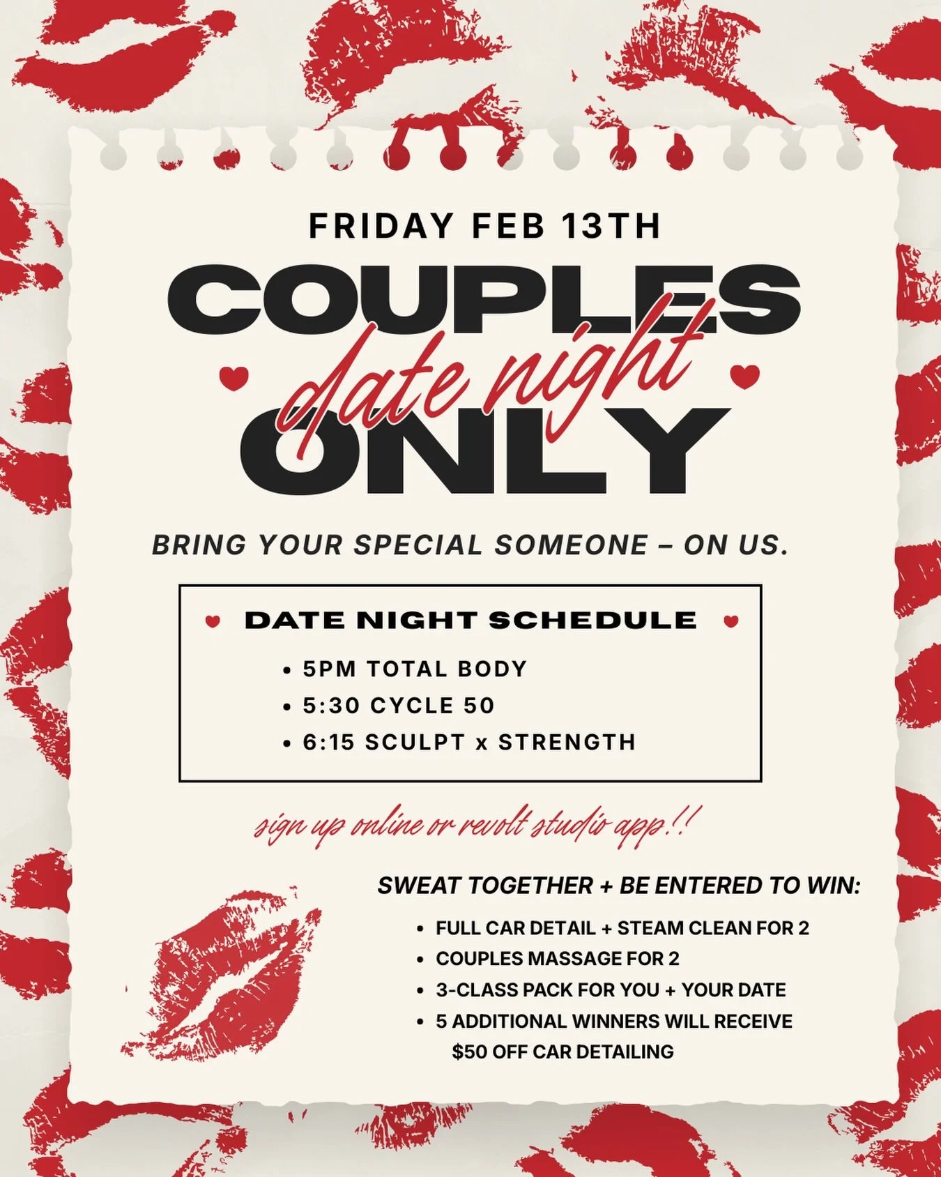 Join us Friday the 13th for our first ever COUPLES ONLY DATE NIGHT!! 💋&hearts;️🌹
Bring your special someone for a sweat sesh- guests are on us! 

❣️Class options:
5pm TOTAL BODY
5:30pm CYCLE 50
6:15pm SCULPT x STRENGTH

Each couple is entered to wi
