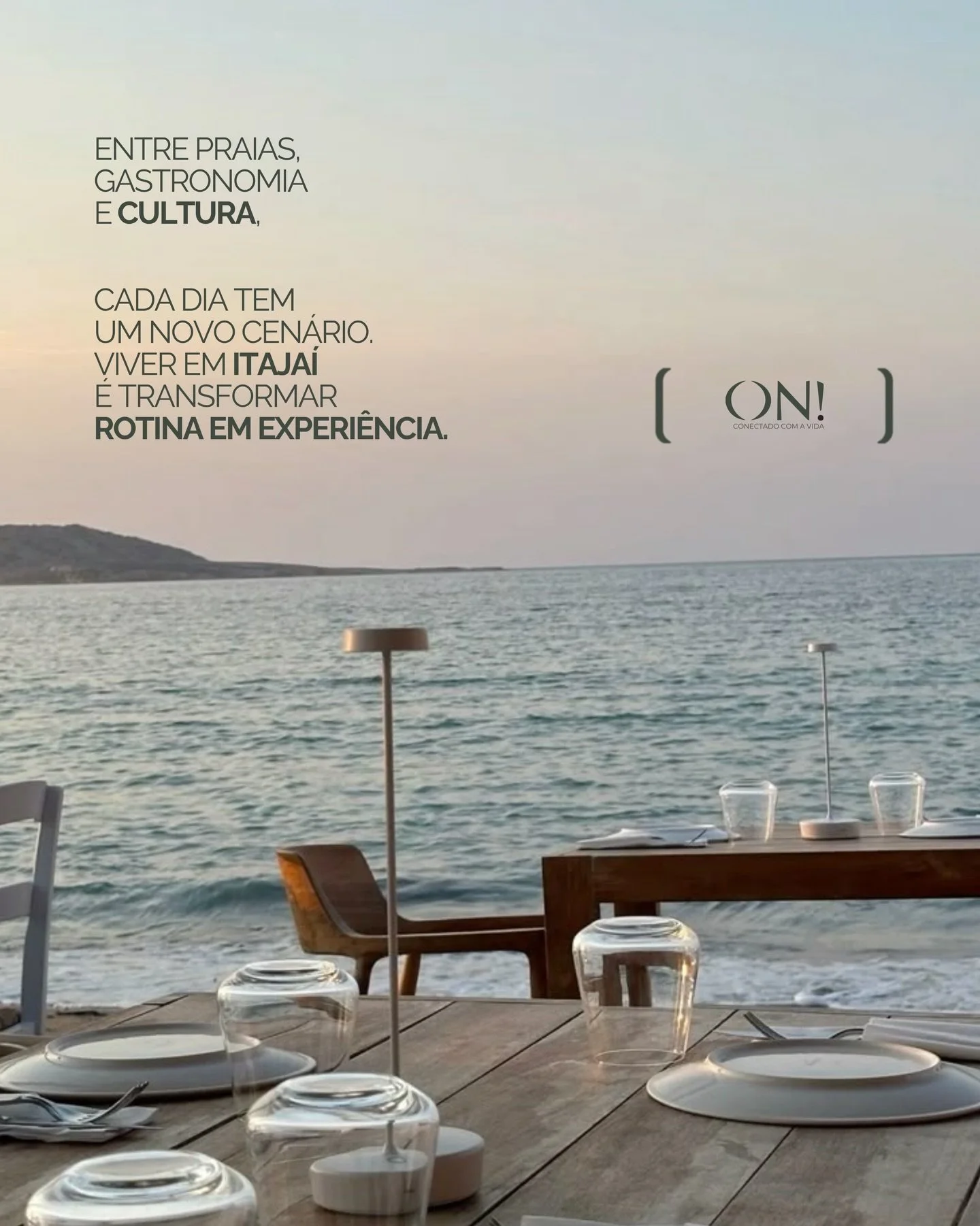 Quando o entorno acompanha o seu ritmo, a rotina muda.

Em Itaja&iacute;, o mar, a cidade e as experi&ecirc;ncias do dia a dia se encontram de forma natural, criando um estilo de vida mais leve e conectado.

O ON! nasce exatamente nesse contexto.

Co