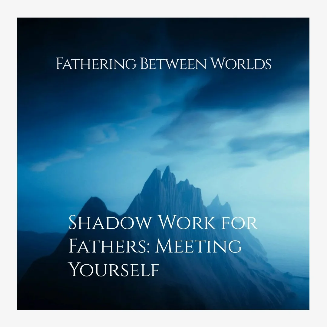 Shadow Work for Fathers: Meeting Yourself