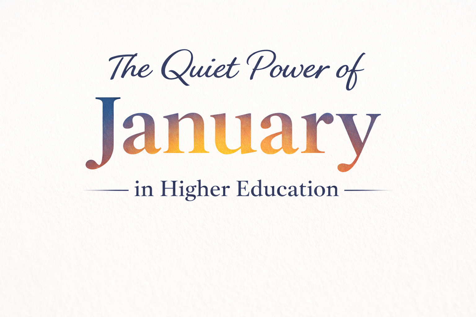 The Quiet Power of January in Higher Education