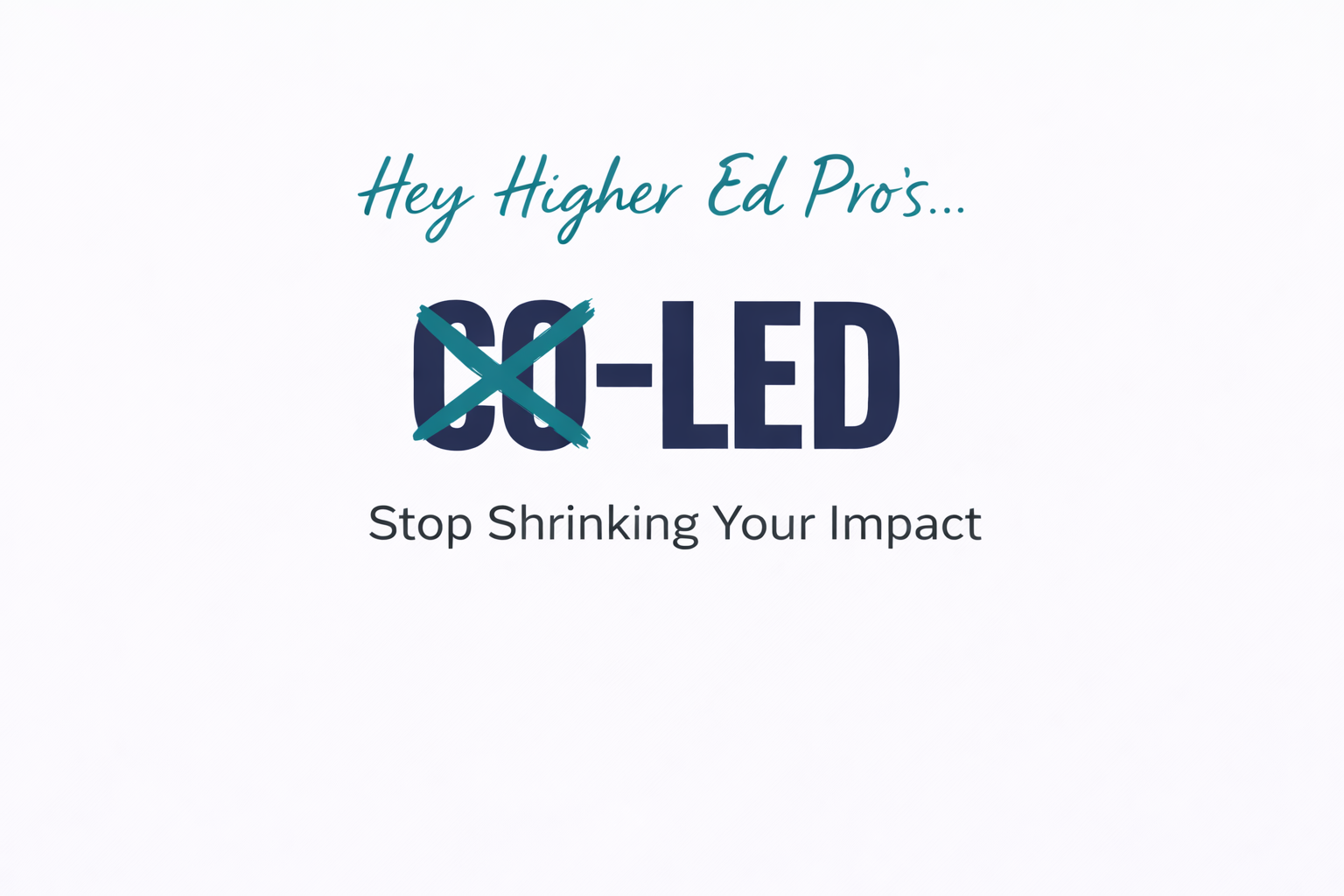 Hey Higher Ed Pros…Stop Shrinking Your Impact!
