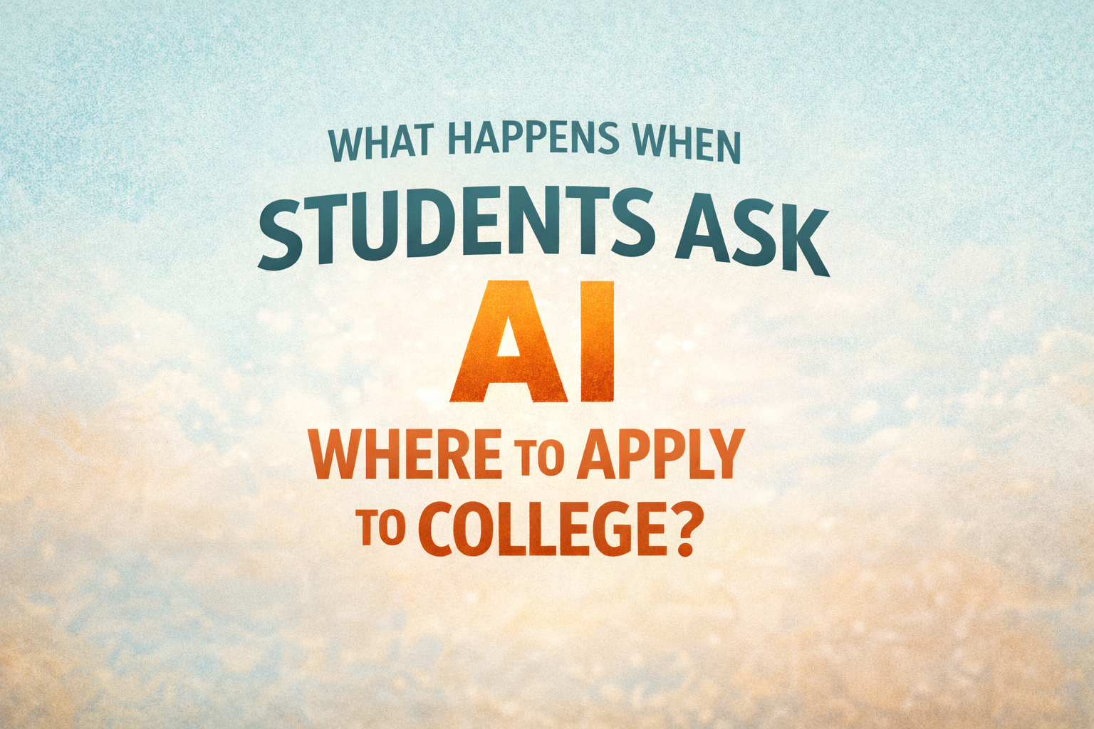 What Happens When Students Ask AI Where to Apply to College?