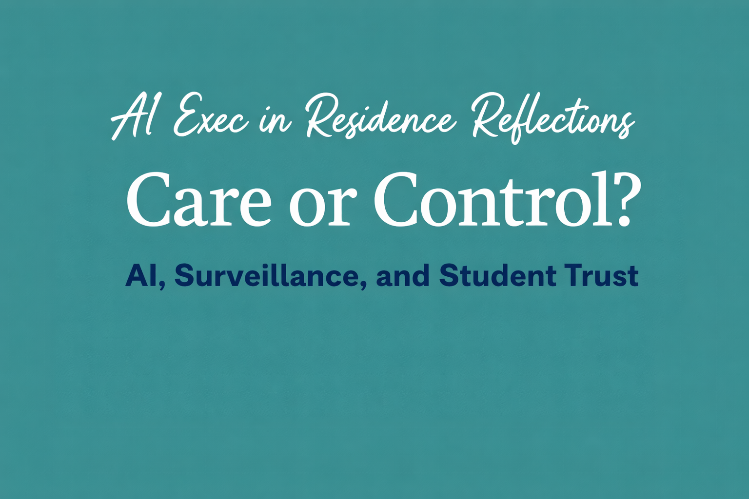 NASPA Reflections: Care or Control? AI, Surveillance, and Student Trust