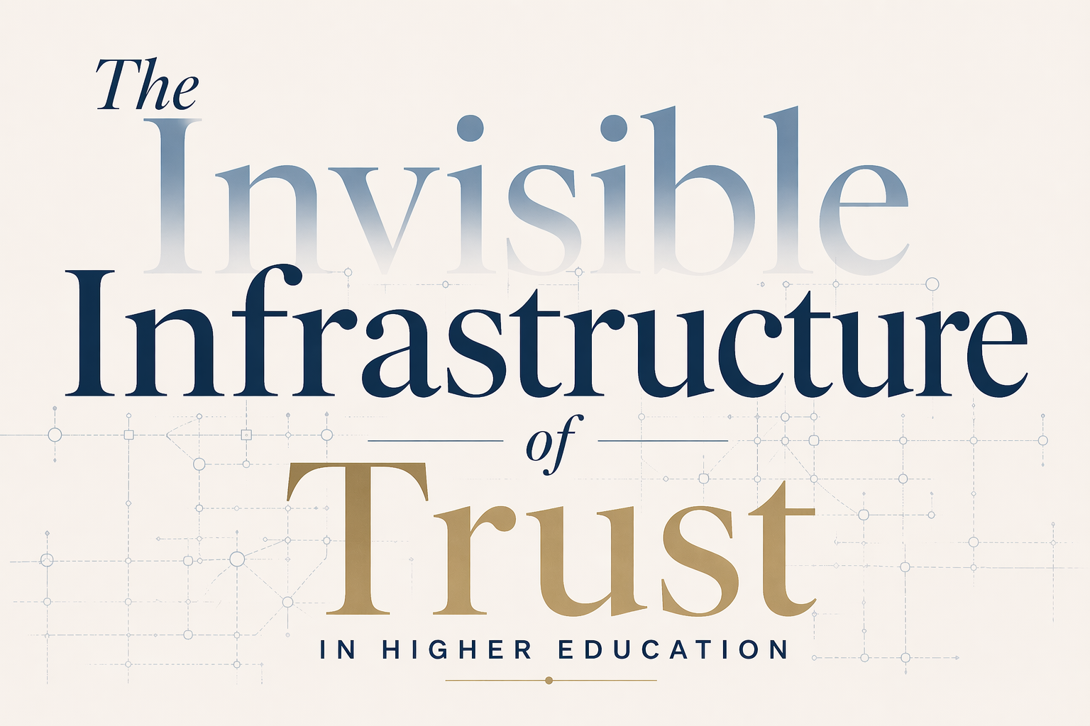 The Invisible Infrastructure of Trust in Higher Education